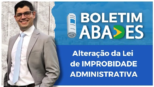 Alteração da Lei de IMPROBIDADE ADMINISTRATIVA – Boletim ABADES 07