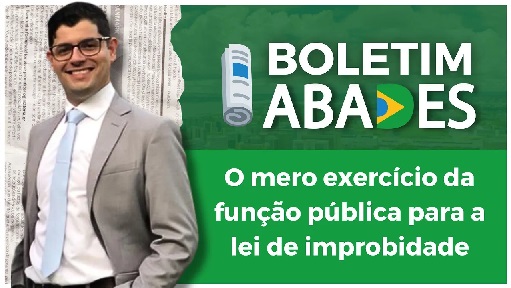 O mero exercício da função pública para a lei de improbidade – Boletim ABADES 08