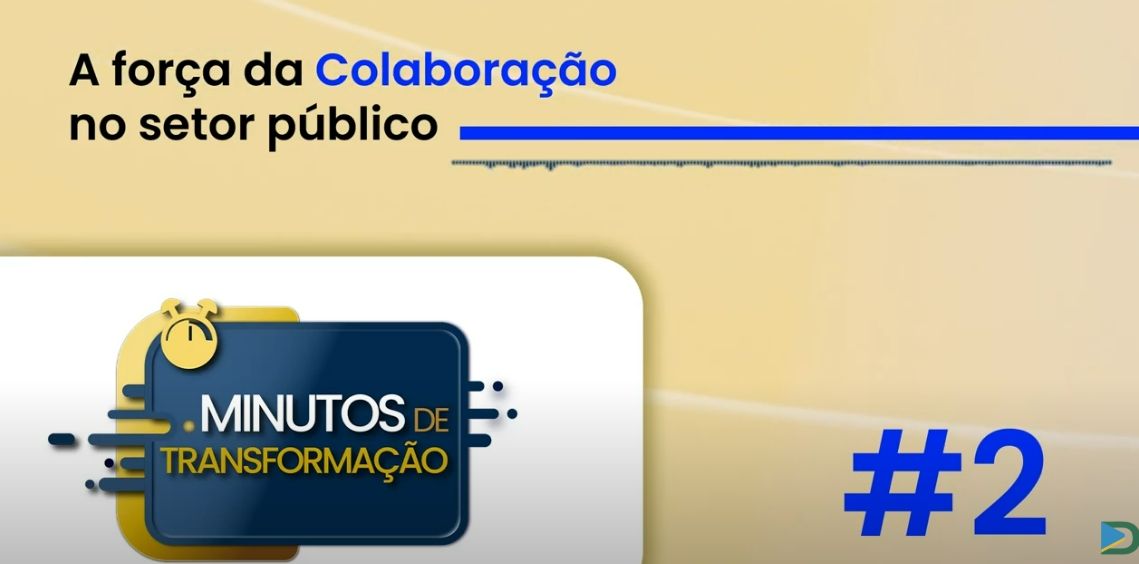Minutos de Transformação #2 – A força da Colaboração no setor público