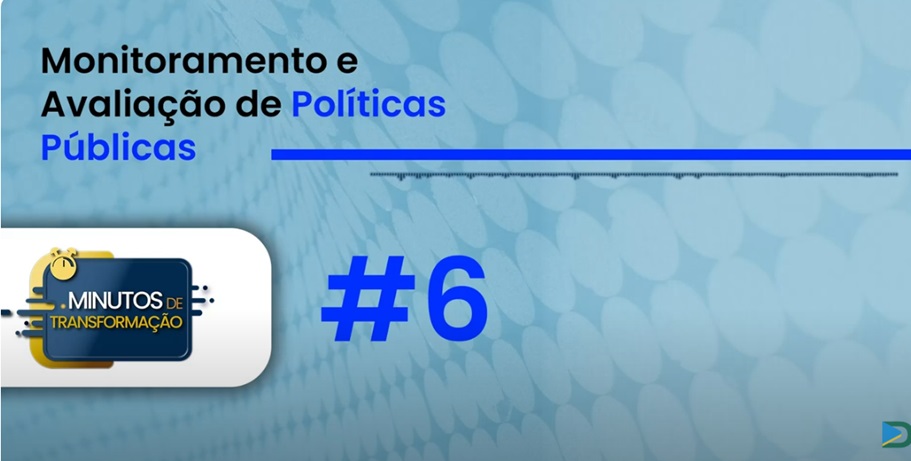 Minutos de Transformação #6 – Monitoramento e Avaliação de Políticas Públicas